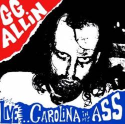 GG Allin : Live... Carolina in My Ass